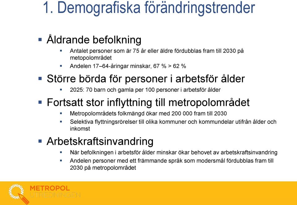 Metropolområdets folkmängd ökar med 200 000 fram till 2030 Selektiva flyttningsrörelser till olika kommuner och kommundelar utifrån ålder och inkomst