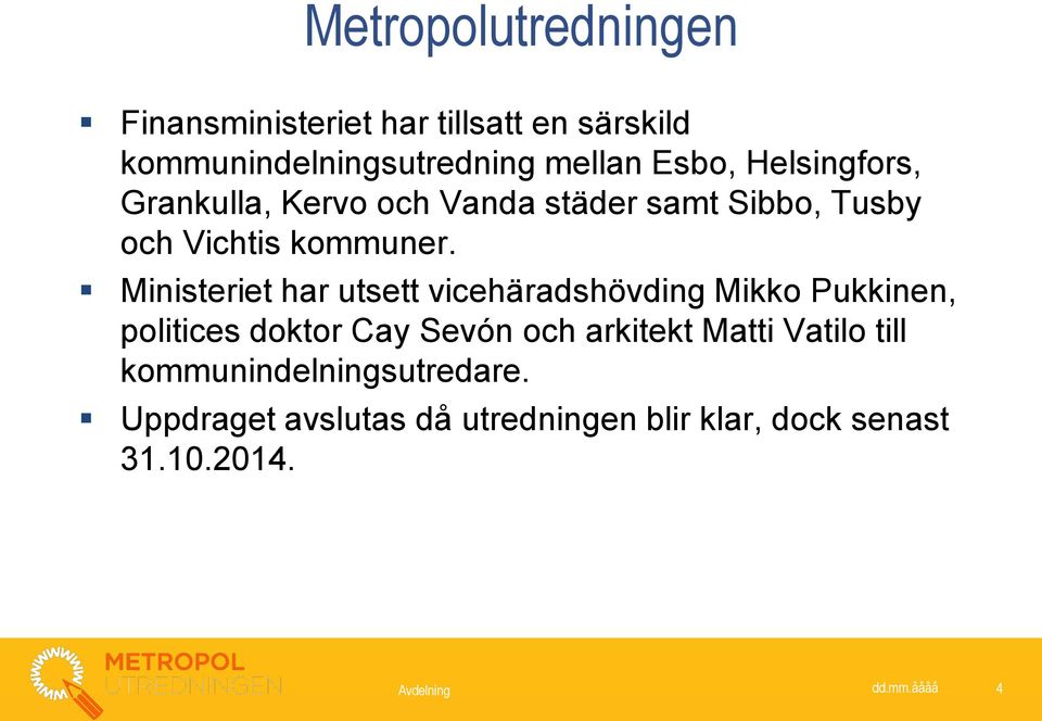 Ministeriet har utsett vicehäradshövding Mikko Pukkinen, politices doktor Cay Sevón och arkitekt Matti