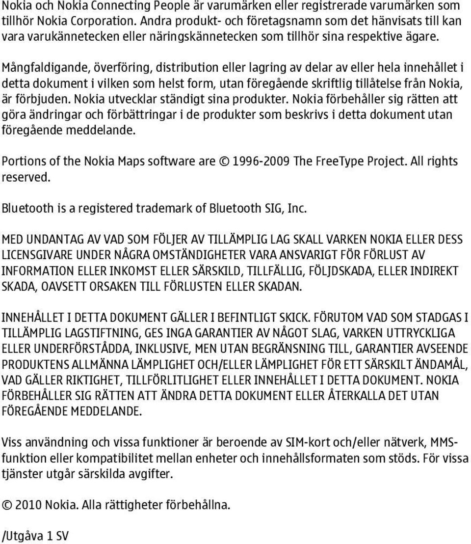 Mångfaldigande, överföring, distribution eller lagring av delar av eller hela innehållet i detta dokument i vilken som helst form, utan föregående skriftlig tillåtelse från Nokia, är förbjuden.