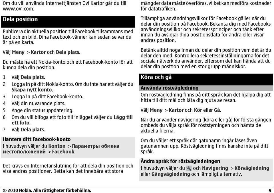 2 Logga in på ditt Nokia-konto. Om du inte har ett väljer du Skapa nytt konto. 3 Logga in på ditt Facebook-konto. 4 Välj din nuvarande plats. 5 Ange din statusuppdatering.