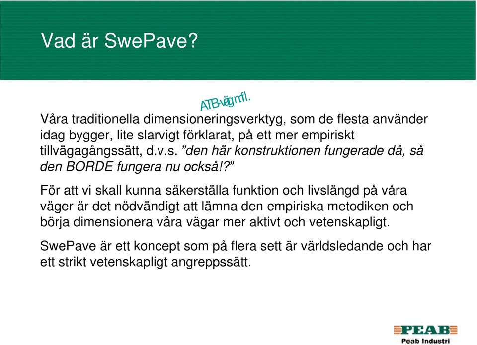 tillvägagångssätt, d.v.s. den här konstruktionen fungerade då, så den BORDE fungera nu också!