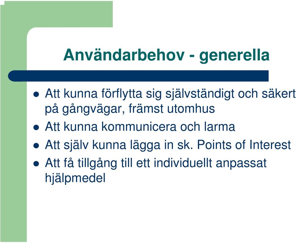 kunna kommunicera och larma Att själv kunna lägga in sk.