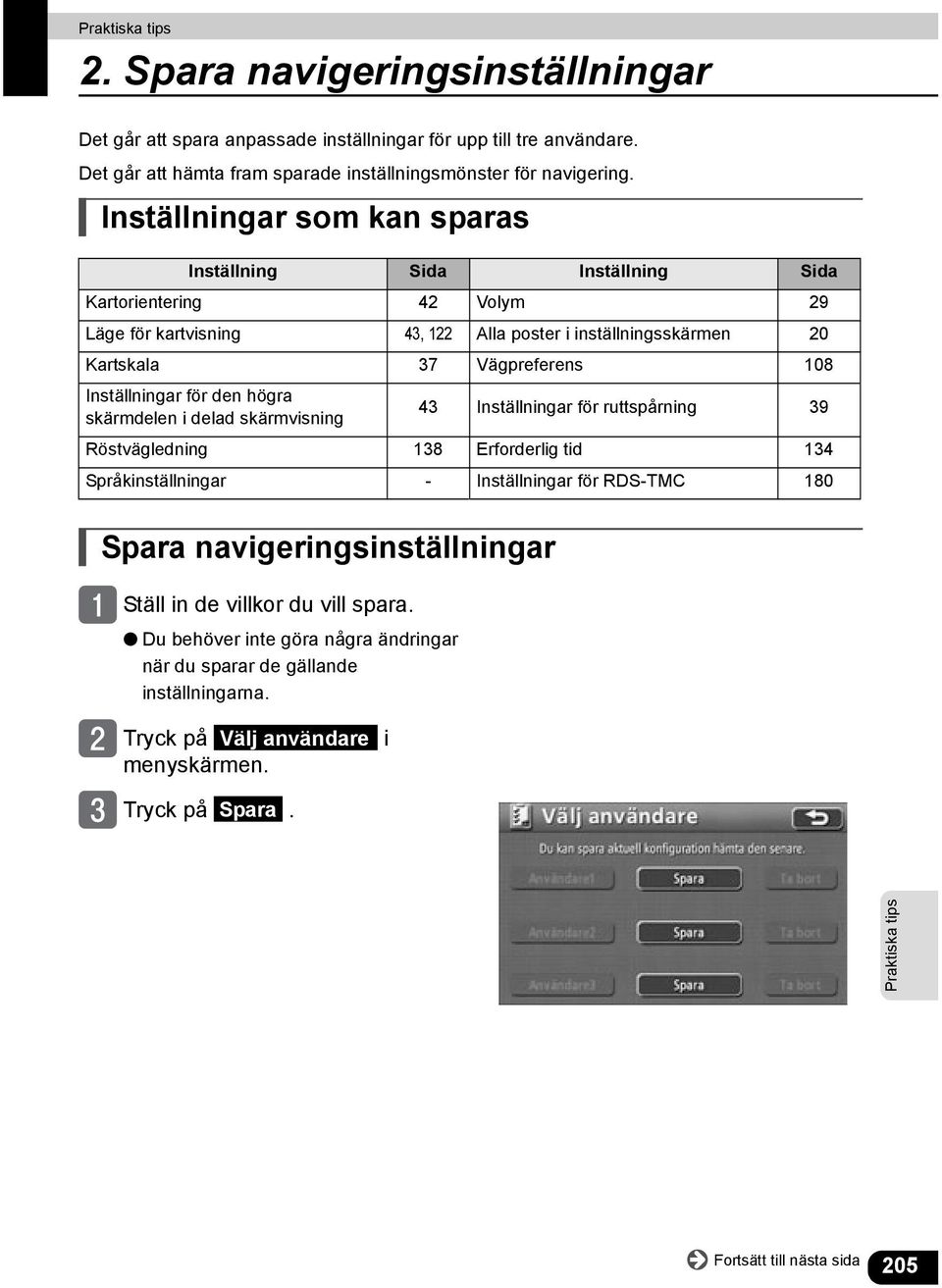 Inställningar för den högra skärmdelen i delad skärmvisning 43 Inställningar för ruttspårning 39 Röstvägledning 138 Erforderlig tid 134 Språkinställningar - Inställningar för RDS-TMC 180 Spara