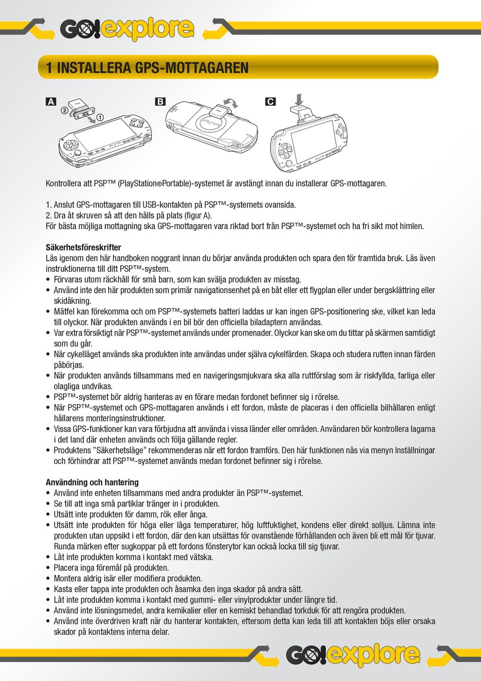 Säkerhetsföreskrifter Läs igenom den här handboken noggrant innan du börjar använda produkten och spara den för framtida bruk. Läs även instruktionerna till ditt PSP -system.