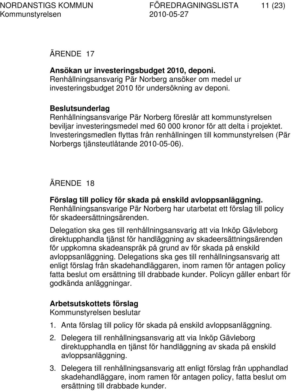 Renhållningsansvarige Pär Norberg föreslår att kommunstyrelsen beviljar investeringsmedel med 60 000 kronor för att delta i projektet.