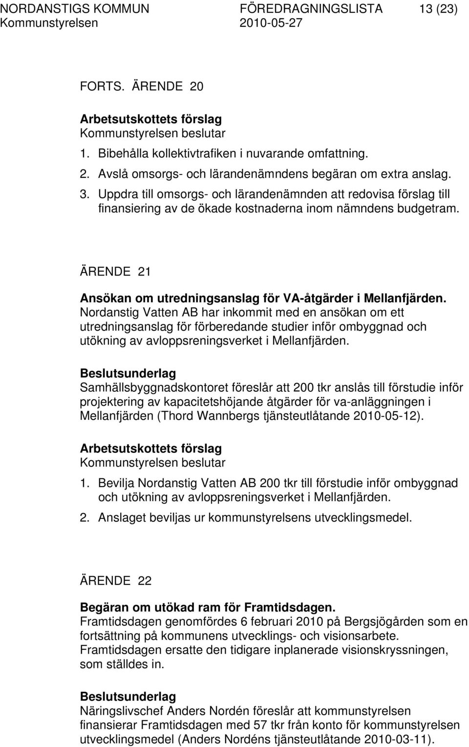 Nordanstig Vatten AB har inkommit med en ansökan om ett utredningsanslag för förberedande studier inför ombyggnad och utökning av avloppsreningsverket i Mellanfjärden.