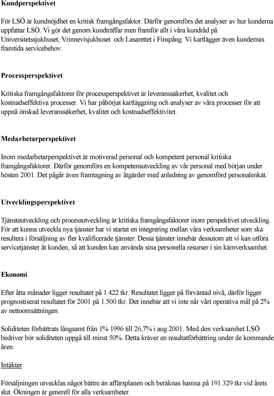 Processperspektivet Kritiska framgångsfaktorer för processperspektivet är leveranssäkerhet, kvalitet och kostnadseffektiva processer.