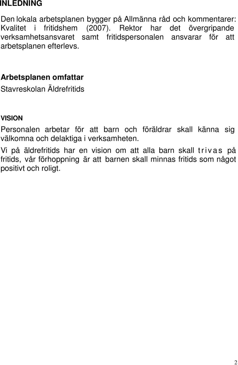 Arbetsplanen omfattar Stavreskolan Äldrefritids VISION Personalen arbetar för att barn och föräldrar skall känna sig välkomna och