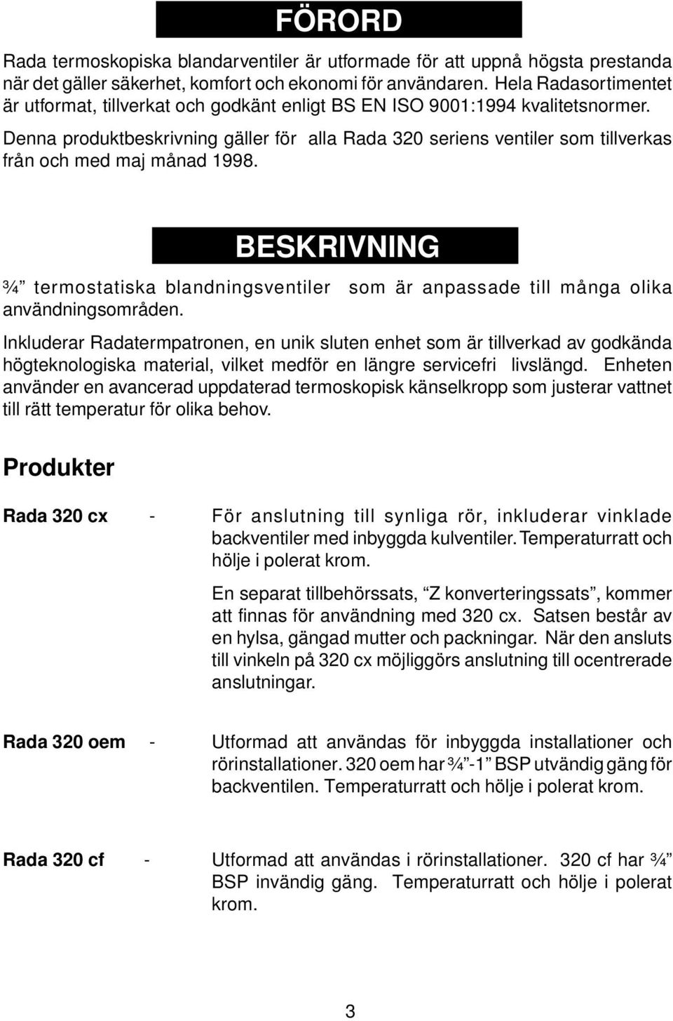 Denna produktbeskrivning gäller för alla Rada 320 seriens ventiler som tillverkas från och med maj månad 1998.