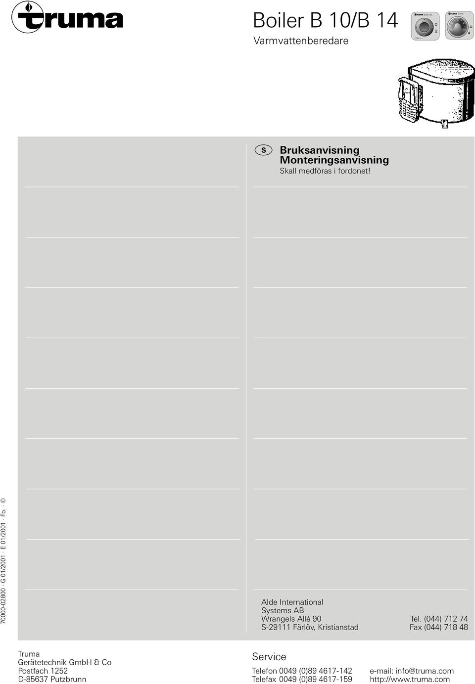 (044) 712 74 S-29111 Färlöv, Kristianstad Fax (044) 718 48 Truma Gerätetechnik GmbH & Co Postfach 1252 D-85637