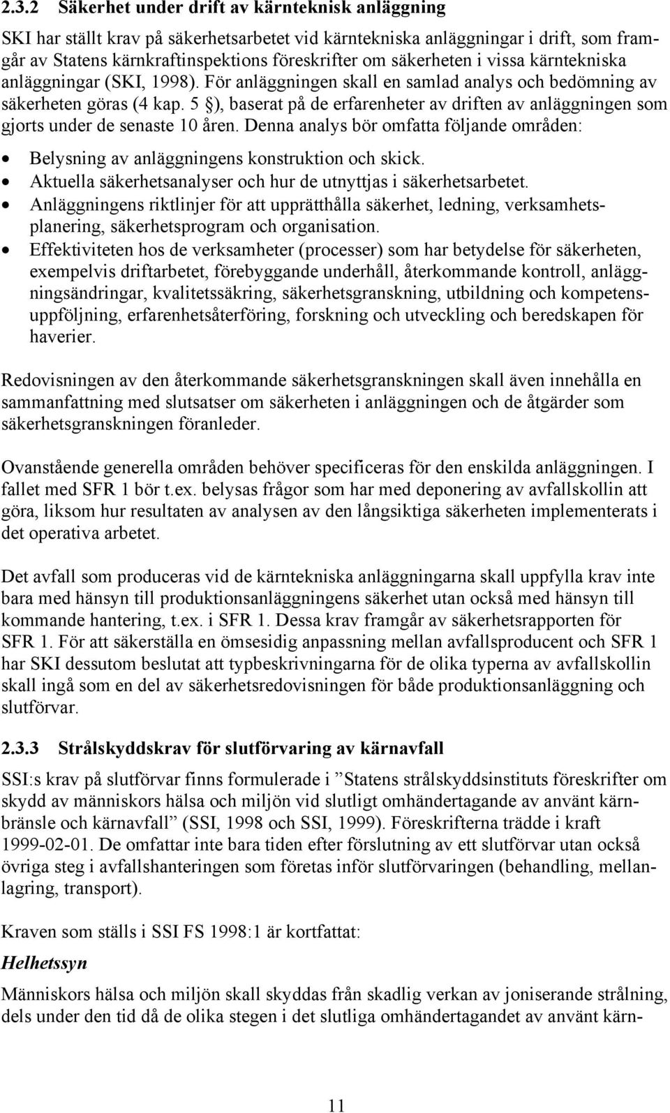 5 ), baserat på de erfarenheter av driften av anläggningen som gjorts under de senaste 10 åren. Denna analys bör omfatta följande områden: Belysning av anläggningens konstruktion och skick.