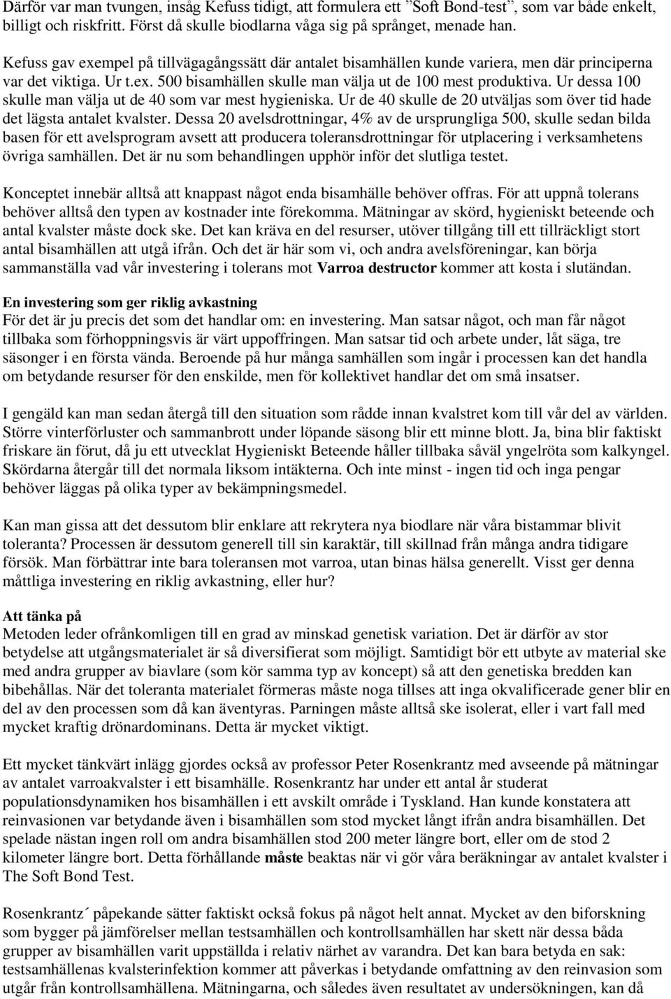 Ur dessa 100 skulle man välja ut de 40 som var mest hygieniska. Ur de 40 skulle de 20 utväljas som över tid hade det lägsta antalet kvalster.