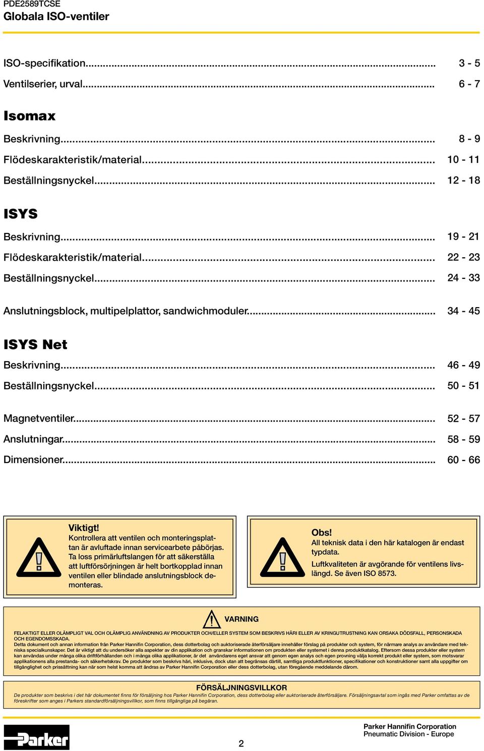 .. Anslutningar... Dimensioner... 52-57 58-59 60-66 Viktigt! Kontrollera att ventilen och monteringsplattan är avluftade innan servicearbete påbörjas.