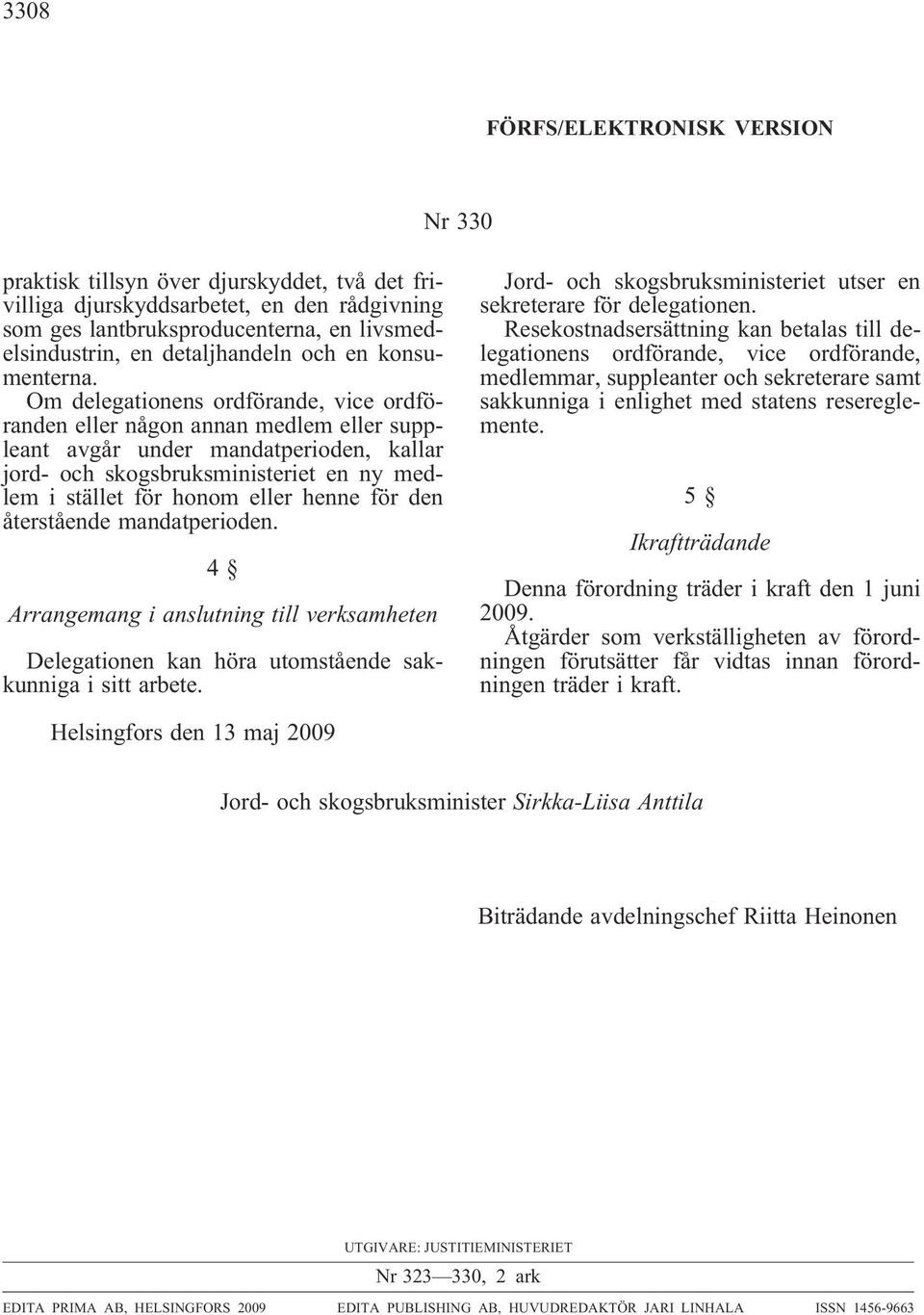 Om delegationens ordförande, vice ordföranden eller någon annan medlem eller suppleant avgår under mandatperioden, kallar jord- och skogsbruksministeriet en ny medlem i stället för honom eller henne