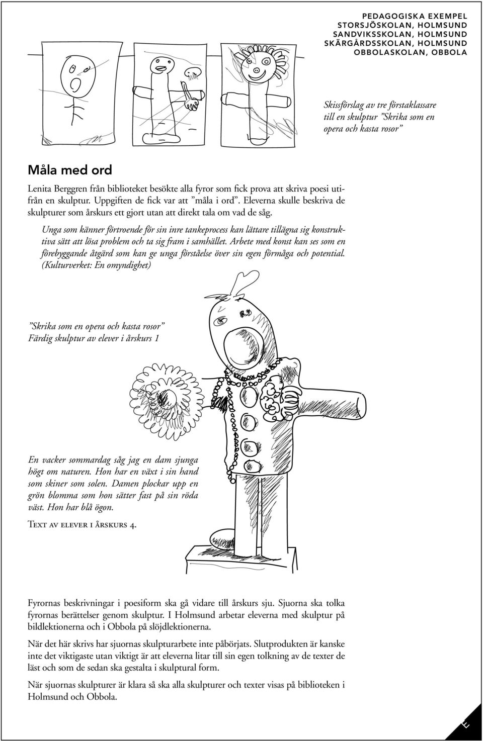 leverna skulle beskriva de skulpturer som årskurs ett gjort utan att direkt tala om vad de såg.