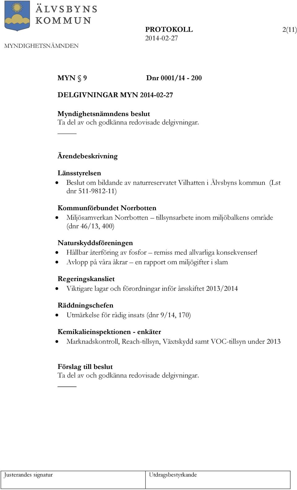 område (dnr 46/13, 400) Naturskyddsföreningen Hållbar återföring av fosfor remiss med allvarliga konsekvenser!