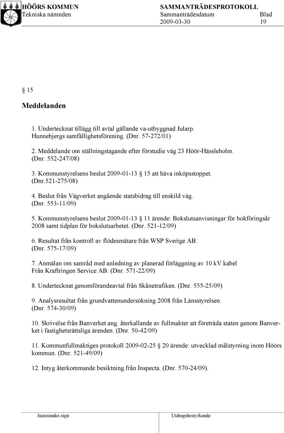 Beslut från Vägverket angående statsbidrag till enskild väg. (Dnr. 553-11/09) 5.