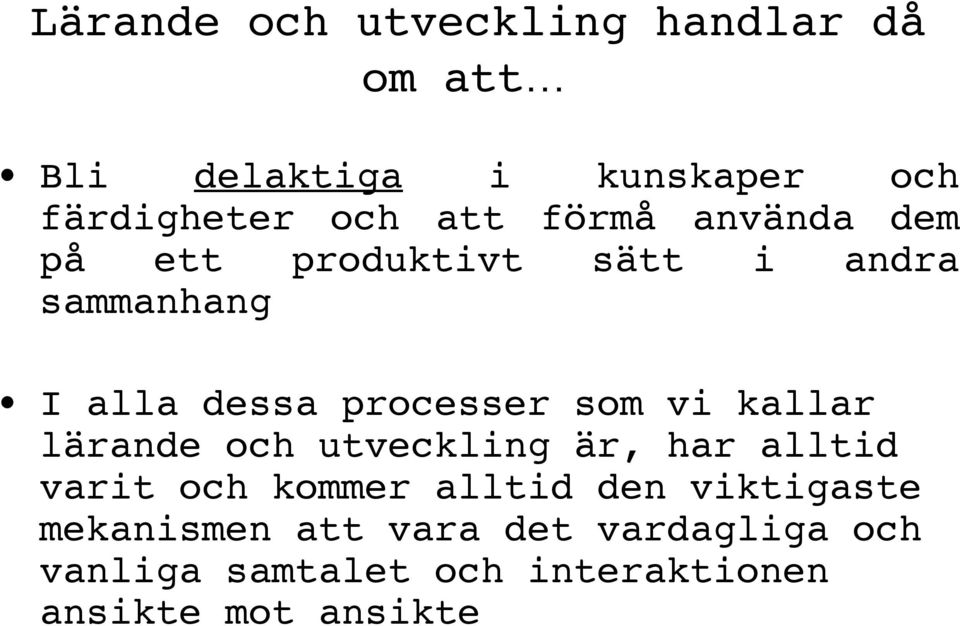 som vi kallar lärande och utveckling är, har alltid varit och kommer alltid den