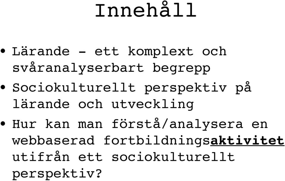 utveckling Hur kan man förstå/analysera en webbaserad