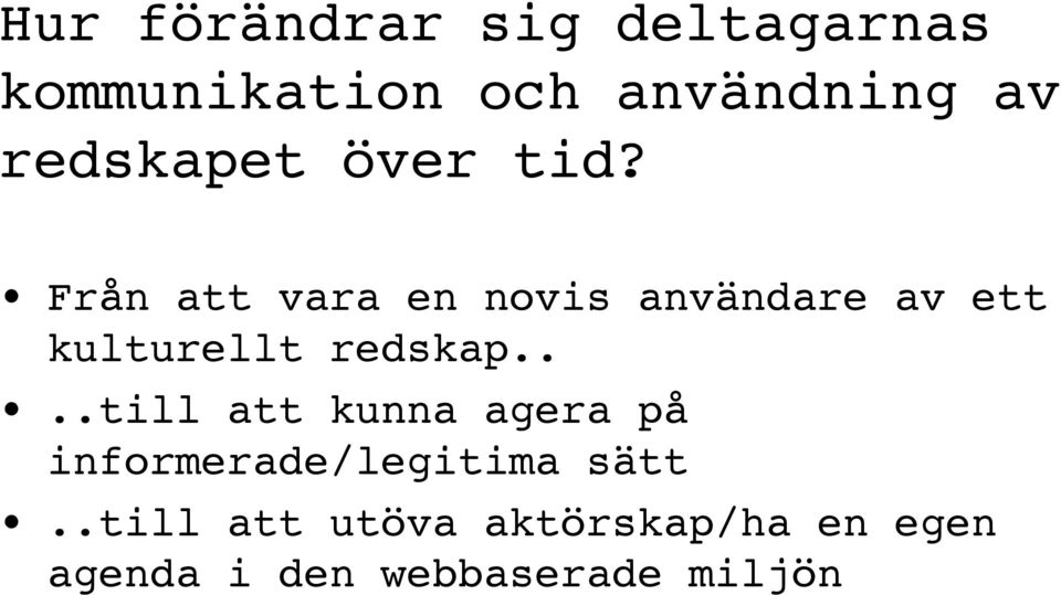 Från att vara en novis användare av ett kulturellt redskap.