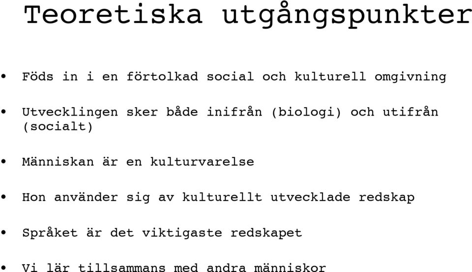 Människan är en kulturvarelse Hon använder sig av kulturellt utvecklade