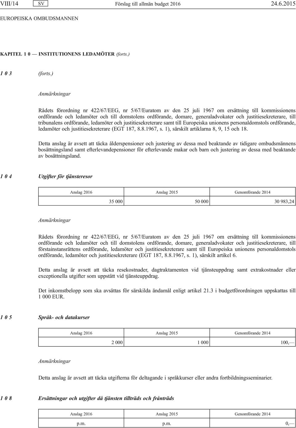 justitiesekreterare, till tribunalens ordförande, ledamöter och justitiesekreterare samt till Europeiska unionens personaldomstols ordförande, ledamöter och justitiesekreterare (EGT 187, 8.8.1967, s.