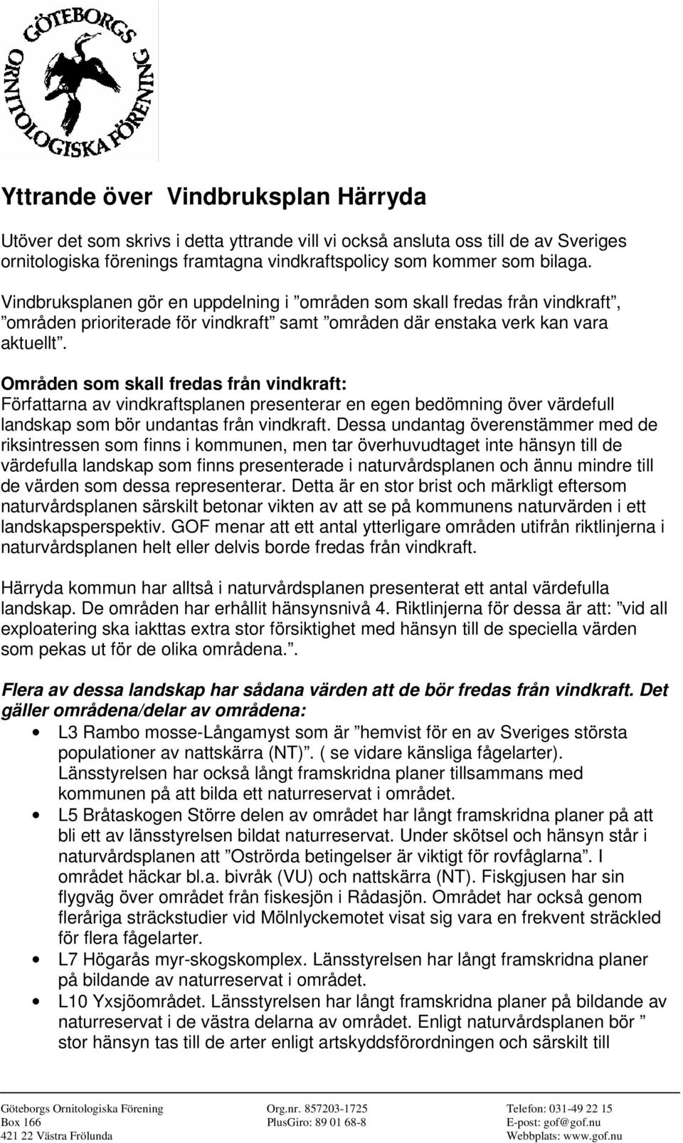 Områden som skall fredas från vindkraft: Författarna av vindkraftsplanen presenterar en egen bedömning över värdefull landskap som bör undantas från vindkraft.