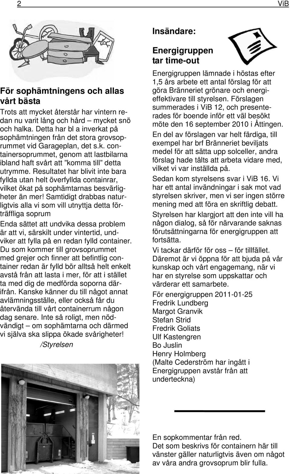 Resultatet har blivit inte bara fyllda utan helt överfyllda containrar, vilket ökat på sophämtarnas besvärligheter än mer!