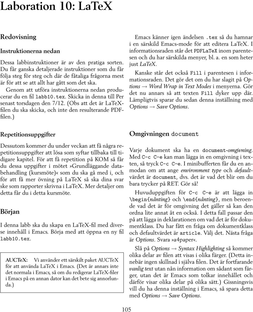 Genom att utföra instruktionerna nedan producerar du en fil labb10.tex. Skicka in denna till Per senast torsdagen den 7/12.