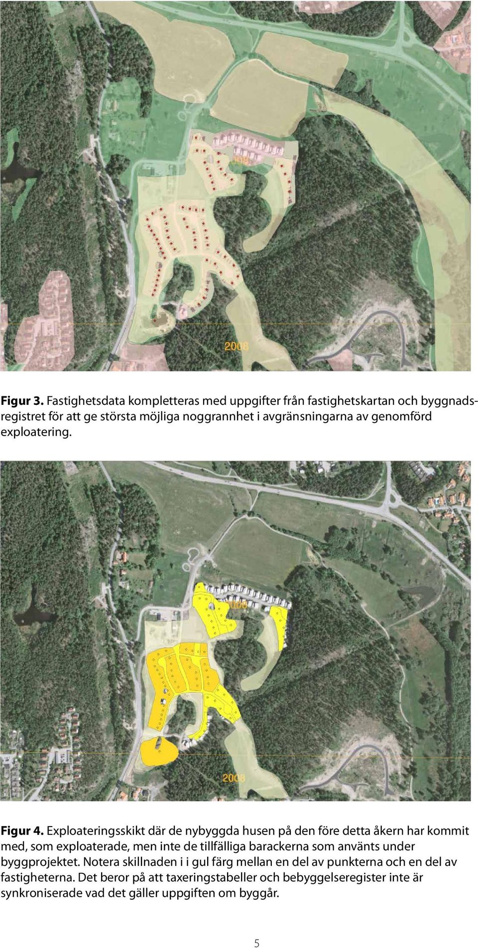 avgränsningarna av genomförd exploatering. Figur 4.