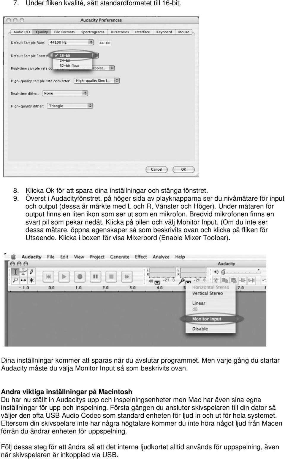 Under mätaren för output finns en liten ikon som ser ut som en mikrofon. Bredvid mikrofonen finns en svart pil som pekar nedåt. Klicka på pilen och välj Monitor Input.