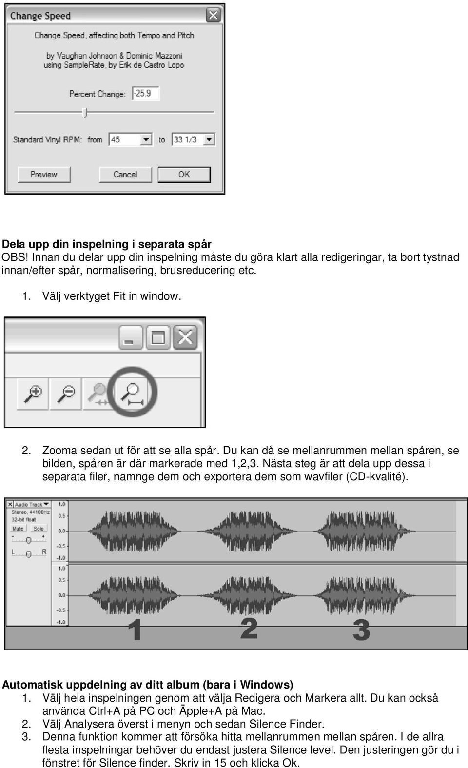 Nästa steg är att dela upp dessa i separata filer, namnge dem och exportera dem som wavfiler (CD-kvalité). Automatisk uppdelning av ditt album (bara i Windows) 1.