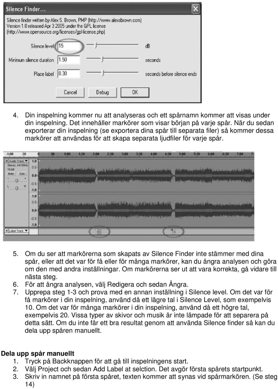 Om du ser att markörerna som skapats av Silence Finder inte stämmer med dina spår, eller att det var för få eller för många markörer, kan du ångra analysen och göra om den med andra inställningar.