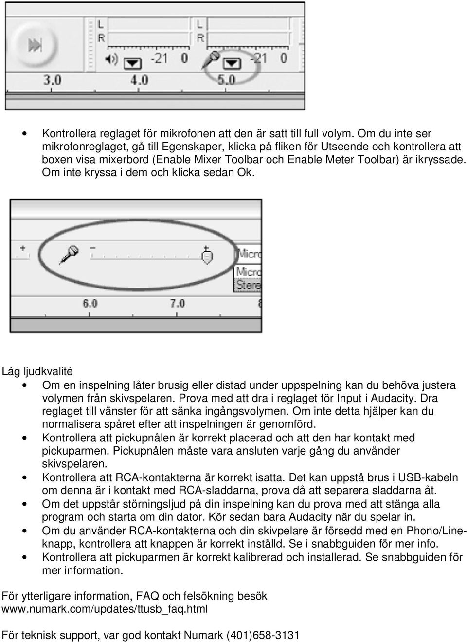 Om inte kryssa i dem och klicka sedan Ok. Låg ljudkvalité Om en inspelning låter brusig eller distad under uppspelning kan du behöva justera volymen från skivspelaren.