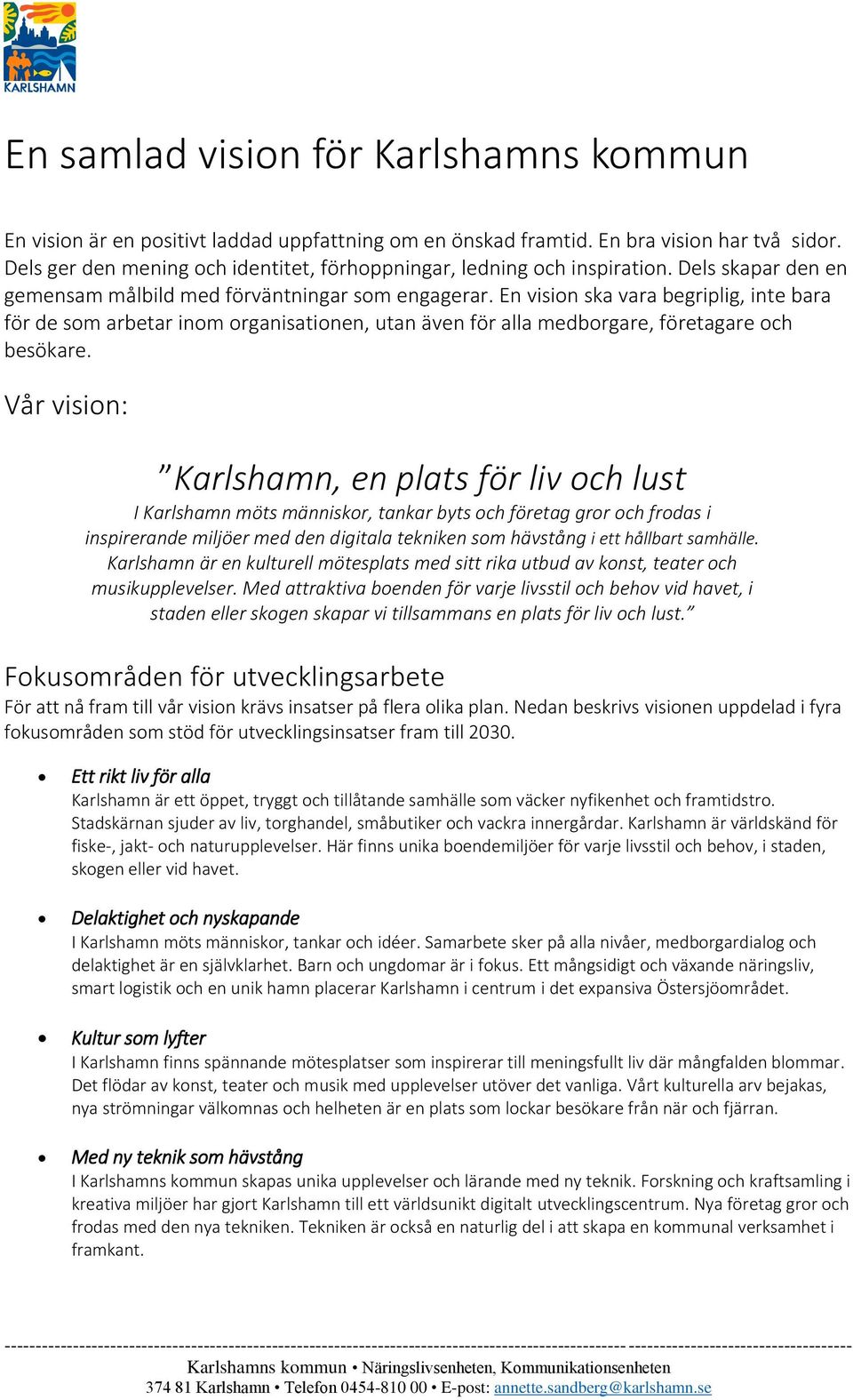 En vision ska vara begriplig, inte bara för de som arbetar inom organisationen, utan även för alla medborgare, företagare och besökare.