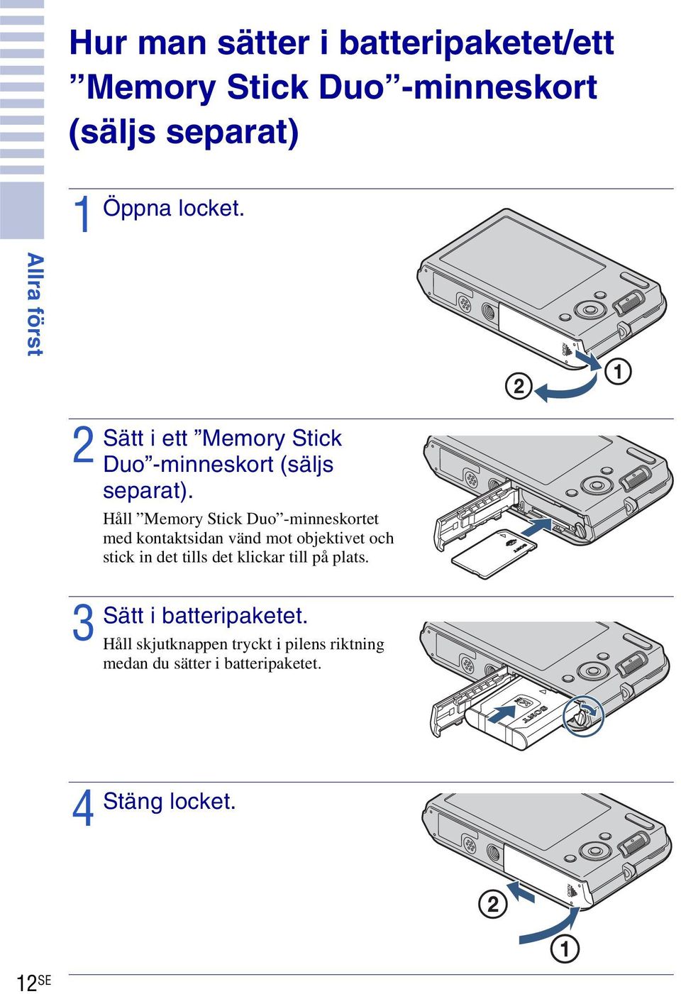 Håll Memory Stick Duo -minneskortet med kontaktsidan vänd mot objektivet och stick in det tills det