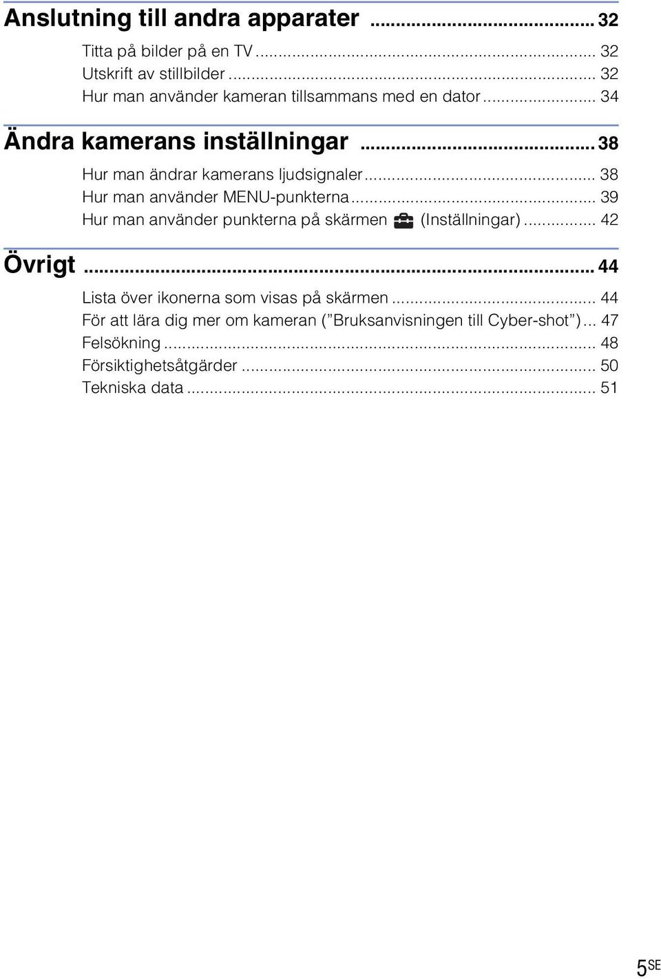 .. 38 Hur man använder MENU-punkterna... 39 Hur man använder punkterna på skärmen (Inställningar)... 42 Övrigt.