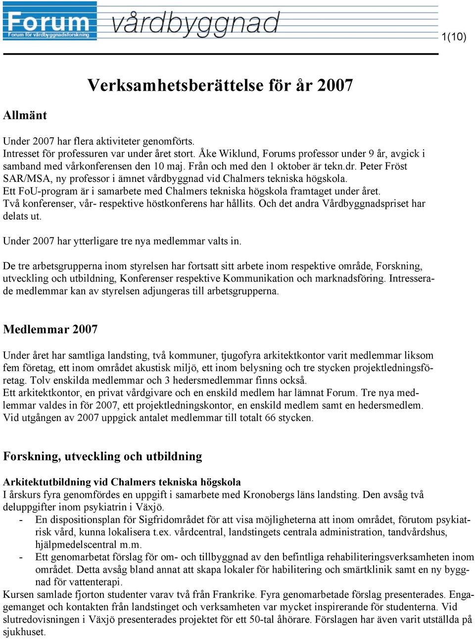 Peter Fröst SAR/MSA, ny professor i ämnet vårdbyggnad vid Chalmers tekniska högskola. Ett FoU-program är i samarbete med Chalmers tekniska högskola framtaget under året.