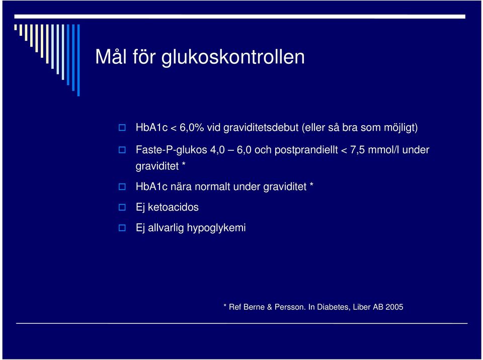 under graviditet * HbA1c nära normalt under graviditet * Ej ketoacidos