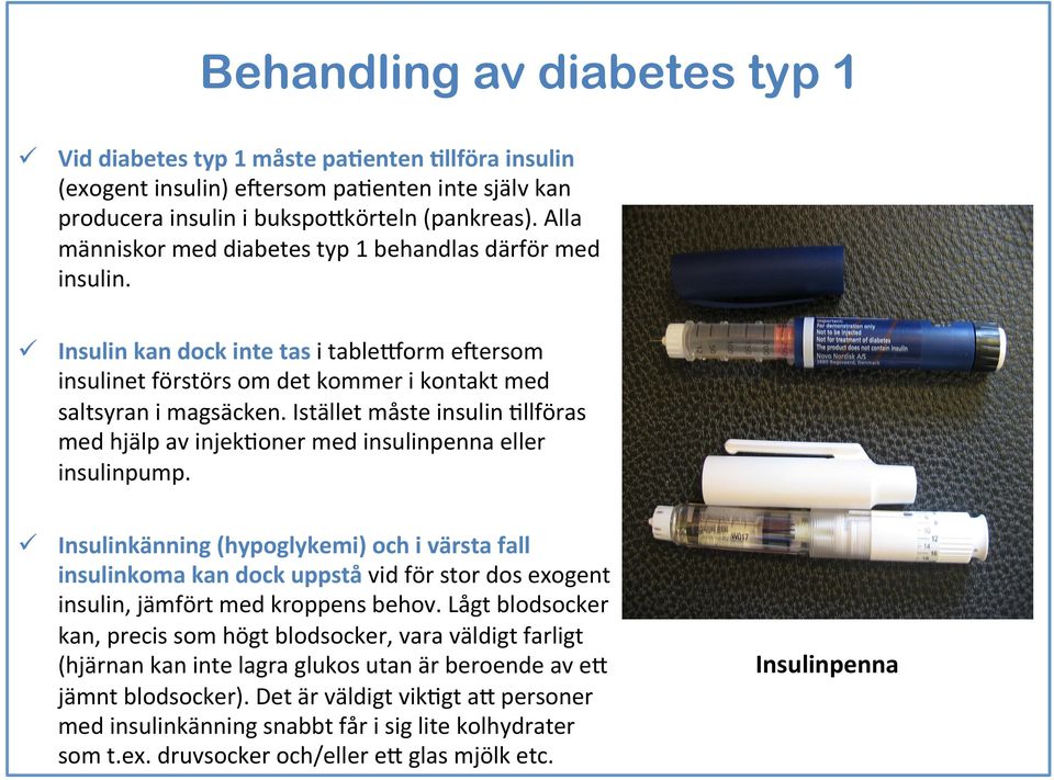 Istället måste insulin 3 llföras med hjälp av injek3oner med insulinpenna eller insulinpump.