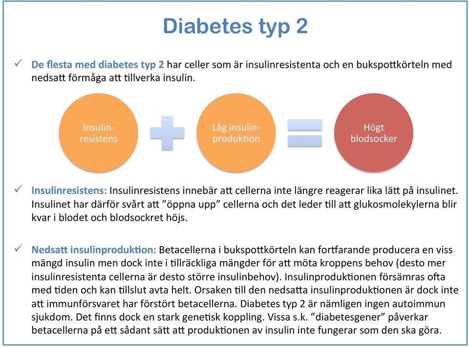 Insulinet har därför svårt ab öppna upp cellerna och det leder 3ll ab glukosmolekylerna blir kvar i blodet och blodsockret höjs.