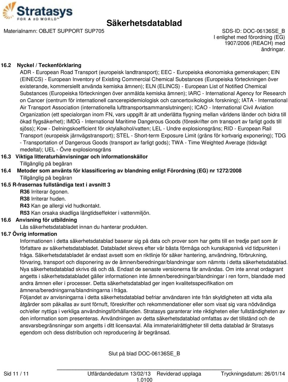 ämnen); IARC - International Agency for Research on Cancer (centrum för internationell cancerepidemiologisk och cancertoxikologisk forskning); IATA - International Air Transport Association