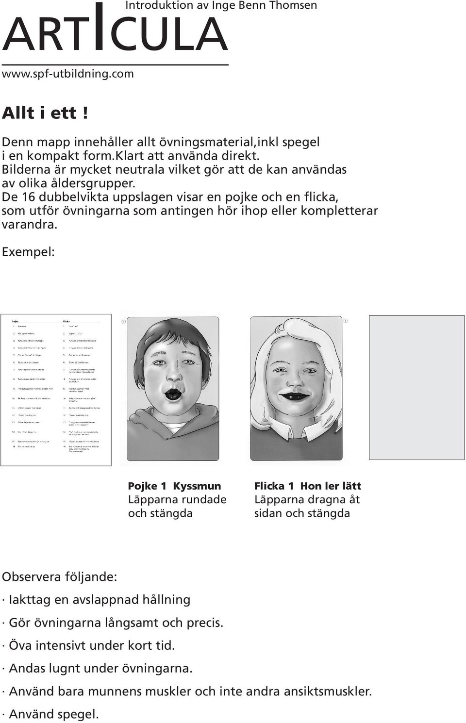 De 16 dubbelvikta uppslagen visar en pojke och en flicka, som utför övningarna som antingen hör ihop eller kompletterar varandra.