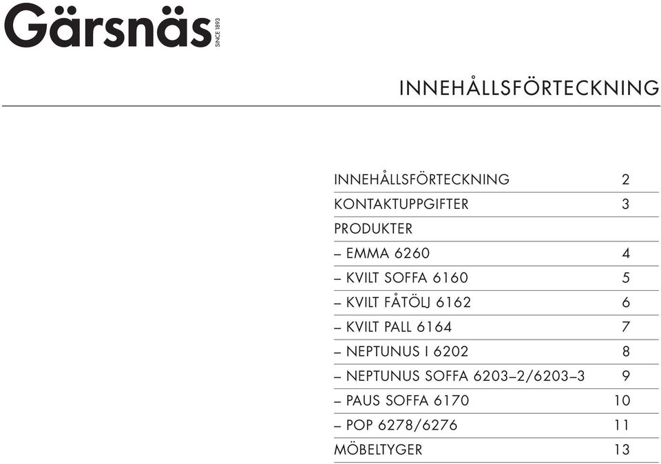 KVILT FÅTÖLJ 6162 6 KVILT PALL 6164 7 NEPTUNUS I 6202 8