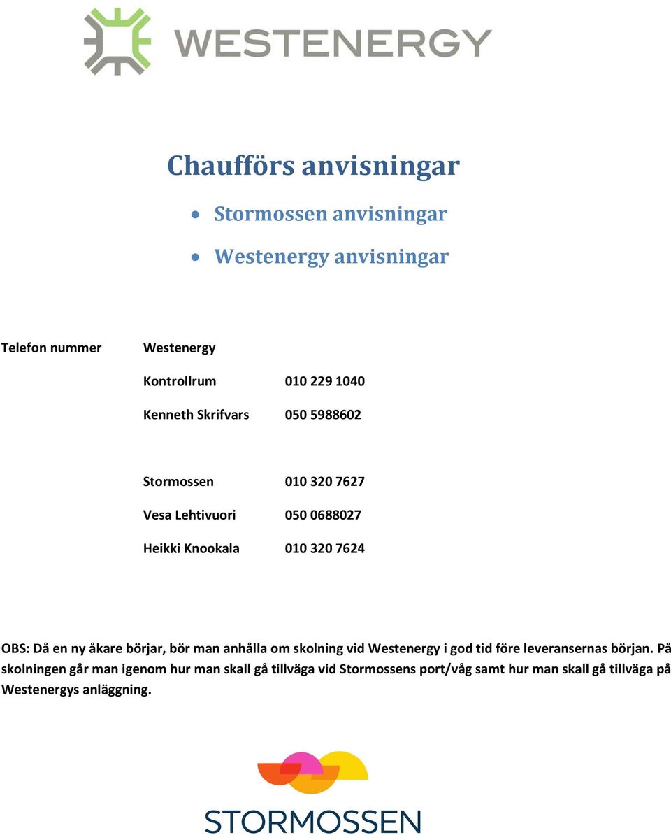 en ny åkare börjar, bör man anhålla om skolning vid Westenergy i god tid före leveransernas början.