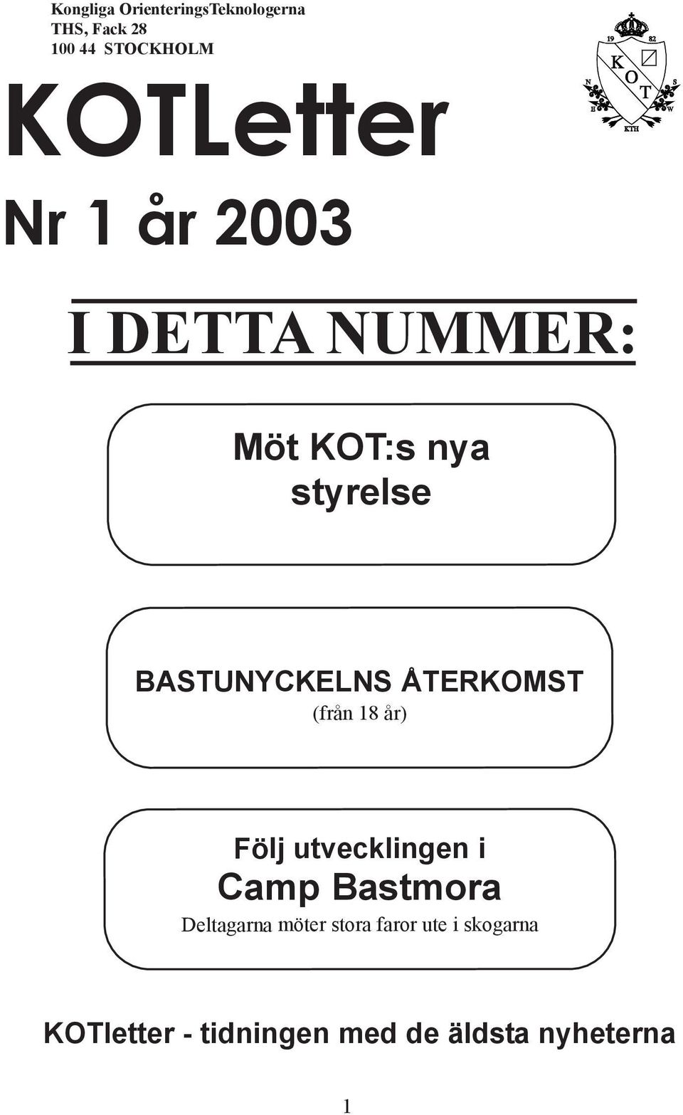 BASTUNYCKELNS ÅTERKOMST (från 18 år) Följ utvecklingen i Camp Bastmora