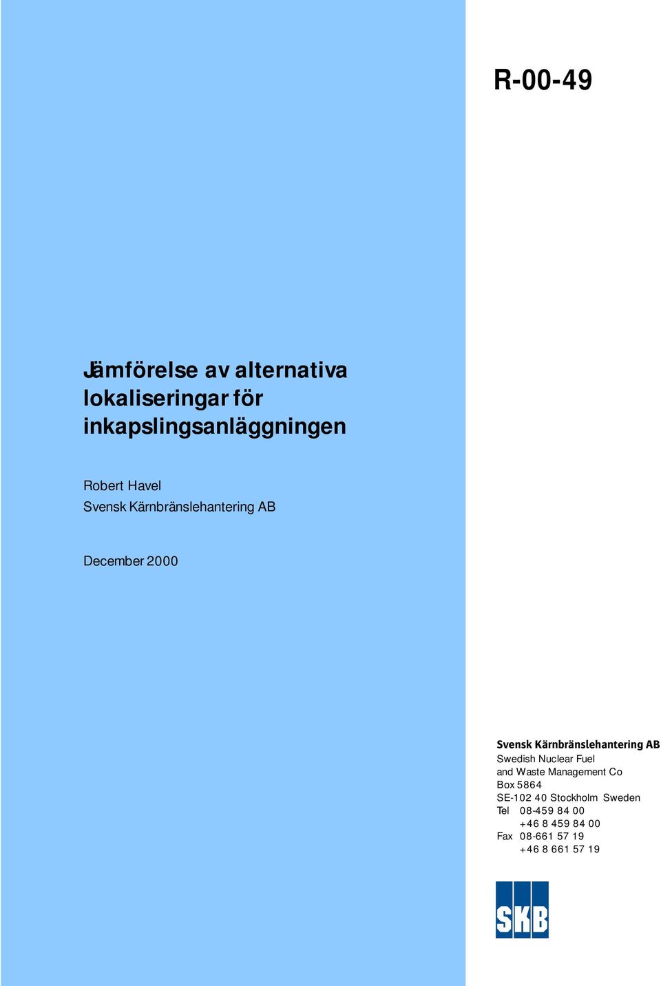 Kärnbränslehantering AB Swedish Nuclear Fuel and Waste Management Co Box 5864