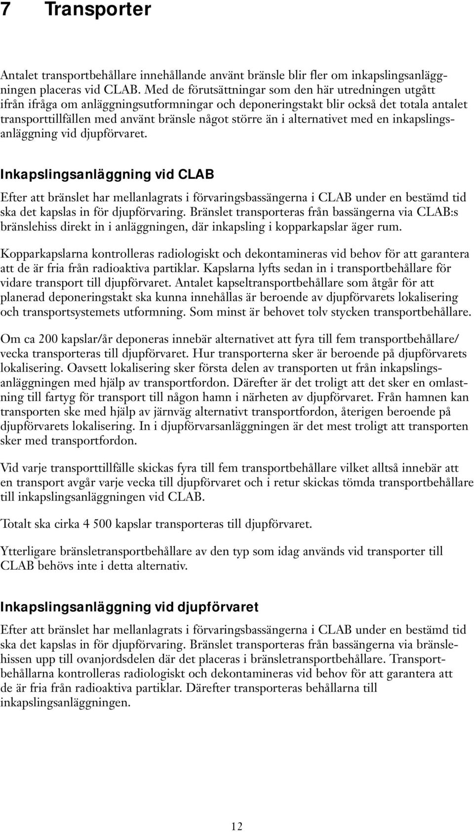 i alternativet med en inkapslingsanläggning vid djupförvaret.