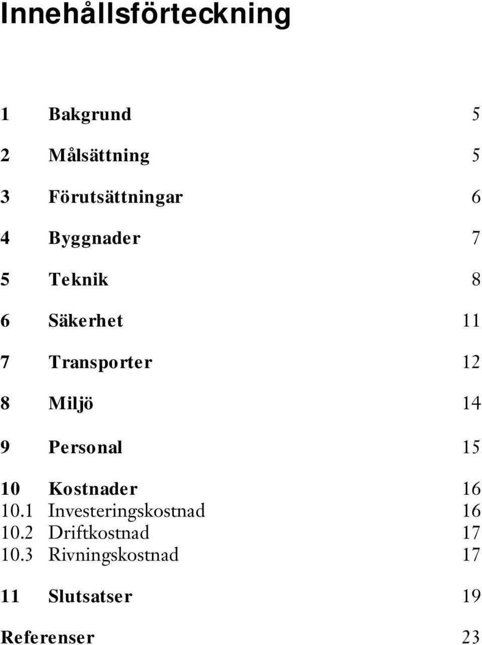 14 9 Personal 15 10 Kostnader 16 10.1 Investeringskostnad 16 10.