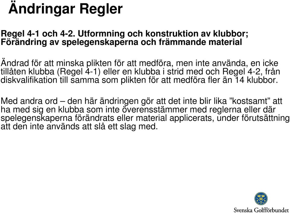 inte använda, en icke tillåten klubba (Regel 4-1) eller en klubba i strid med och Regel 4-2, från diskvalifikation till samma som plikten för att
